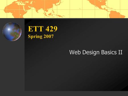 ETT 429 Spring 2007 Web Design Basics II. Publishing Web Pages Activating your NIU website  Go to this.