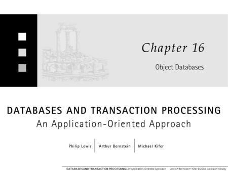 DATABASES AND TRANSACTION PROCESSING: An Application-Oriented Approach Lewis Bernstein Kifer © 2002 Addison Wesley.