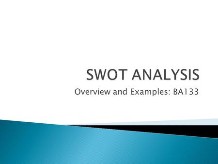 Overview and Examples: BA133.  Strengths: attributes of the person or company that are helpful to achieving the objective.  Weaknesses: attributes of.