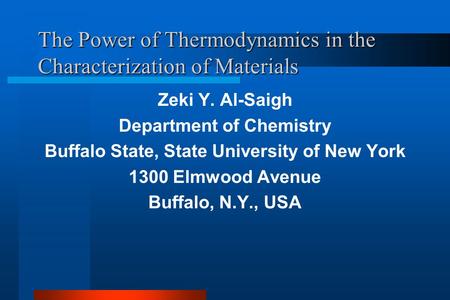 The Power of Thermodynamics in the Characterization of Materials Zeki Y. Al-Saigh Department of Chemistry Buffalo State, State University of New York 1300.