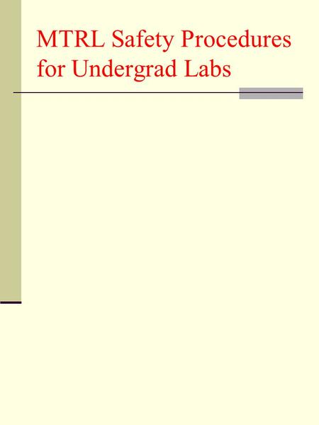 MTRL Safety Procedures for Undergrad Labs. UBC Policy 7 Safe environment for all university activities Take all possible preventive measures to eliminate: