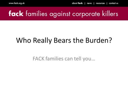 Who Really Bears the Burden? FACK families can tell you…