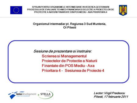 Sesiune de prezentare si instruire: Scrierea si Managementul Proiectelor de Protectie a Naturii Finantate din POS Mediu – Axa Prioritara 4 – Sesiunea de.