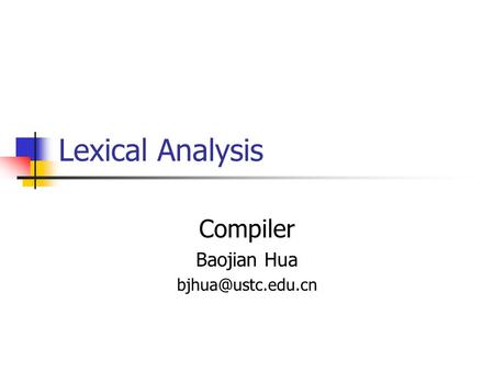 Lexical Analysis Compiler Baojian Hua