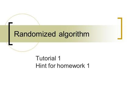 Randomized algorithm Tutorial 1 Hint for homework 1.