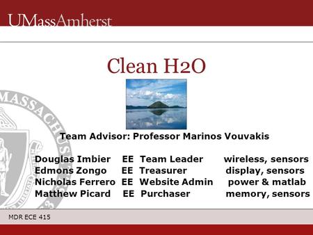 MDR ECE 415 Team Advisor: Professor Marinos Vouvakis Douglas Imbier EE Team Leader wireless, sensors Edmons Zongo EE Treasurer display, sensors Nicholas.