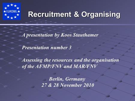 A presentation by Koos Stauthamer Presentation number 3 Assessing the resources and the organisation of the AFMP/FNV and MAR/FNV Berlin, Germany 27 & 28.