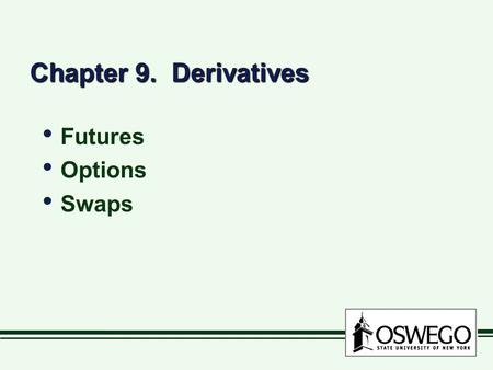 Chapter 9. Derivatives Futures Options Swaps Futures Options Swaps.