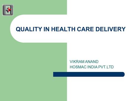 QUALITY IN HEALTH CARE DELIVERY VIKRAM ANAND HOSMAC INDIA PVT.LTD.