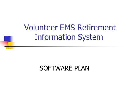 Volunteer EMS Retirement Information System SOFTWARE PLAN.