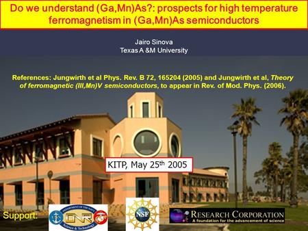 Jairo Sinova Texas A &M University Support: References: Jungwirth et al Phys. Rev. B 72, 165204 (2005) and Jungwirth et al, Theory of ferromagnetic (III,Mn)V.