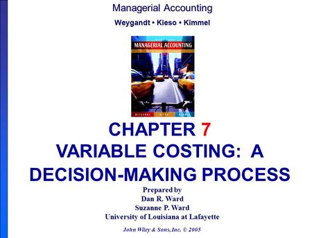 John Wiley & Sons, Inc. © 2005 Prepared by Dan R. Ward Suzanne P. Ward University of Louisiana at Lafayette Managerial Accounting Weygandt Kieso Kimmel.