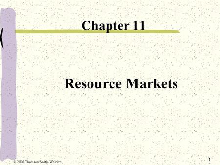 1 Resource Markets Chapter 11 © 2006 Thomson/South-Western.