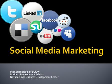 Michael Bindrup, MBA GM Business Development Advisor Nevada Small Business Development Center.