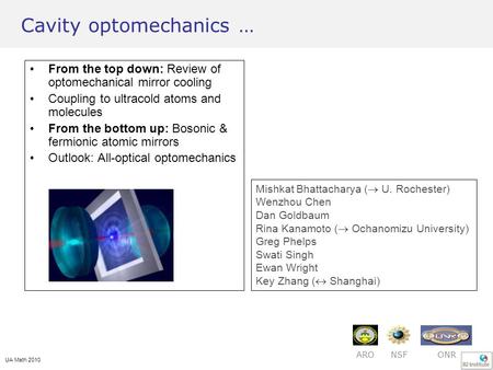 UA Math 2010 Cavity optomechanics … From the top down: Review of optomechanical mirror cooling Coupling to ultracold atoms and molecules From the bottom.