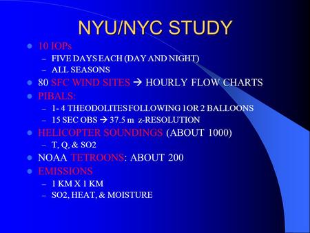 NYU/NYC STUDY 10 IOPs – FIVE DAYS EACH (DAY AND NIGHT) – ALL SEASONS 80 SFC WIND SITES  HOURLY FLOW CHARTS PIBALS: – 1- 4 THEODOLITES FOLLOWING 1OR 2.