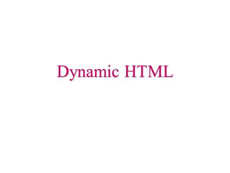 Dynamic HTML. XHTML contentCSS style rules appearanceScriptingLanguage manipulate.