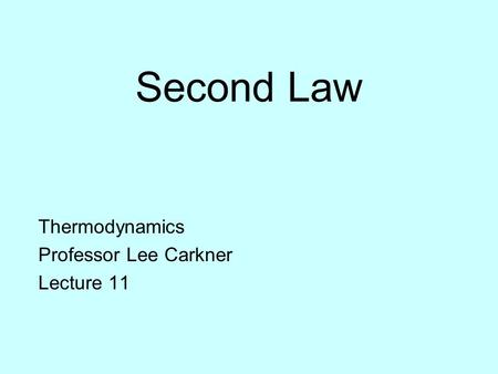 Second Law Thermodynamics Professor Lee Carkner Lecture 11.