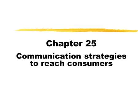 Chapter 25 Communication strategies to reach consumers.