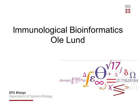 Immunological Bioinformatics Ole Lund. Challenges of the immune system Time Creation of self Creation of an immune system/ Tolerance to self Infection.