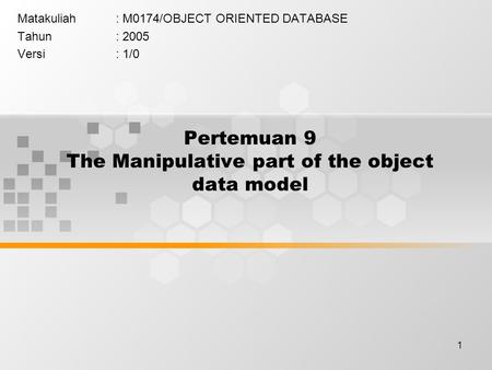 1 Pertemuan 9 The Manipulative part of the object data model Matakuliah: M0174/OBJECT ORIENTED DATABASE Tahun: 2005 Versi: 1/0.