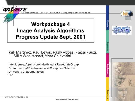 PMT meeting, Sept 22, 2001 Workpackage 4 Image Analysis Algorithms Progress Update Sept. 2001 Kirk Martinez, Paul Lewis, Fazly Abbas, Faizal Fauzi, Mike.