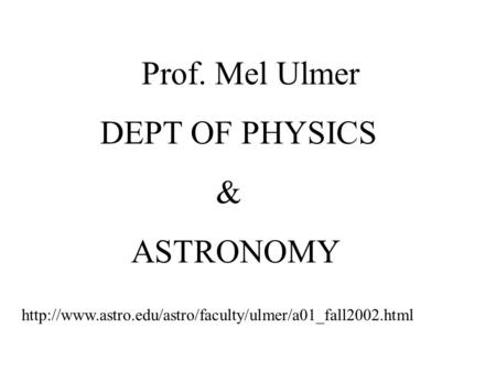 Prof. Mel Ulmer DEPT OF PHYSICS & ASTRONOMY