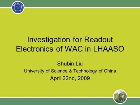 Investigation for Readout Electronics of WAC in LHAASO Shubin Liu University of Science & Technology of China April 22nd, 2009.