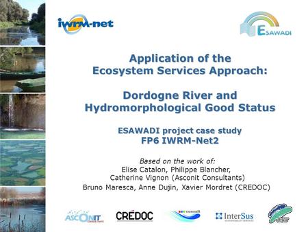 Application of the Ecosystem Services Approach: Dordogne River and Hydromorphological GoodStatus Hydromorphological Good Status ESAWADI project case study.