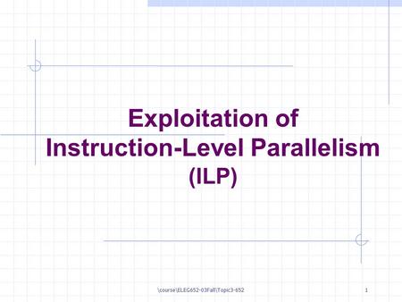 \course\ELEG652-03Fall\Topic3-6521 Exploitation of Instruction-Level Parallelism (ILP)