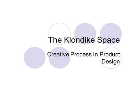 The Klondike Space Creative Process In Product Design.