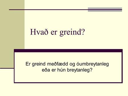 Hvað er greind? Er greind meðfædd og óumbreytanleg eða er hún breytanleg?