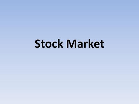 Stock Market. Why do we need the Stock Market? 1700’s most businesses were small family owned businesses They had a difficult time expanding.