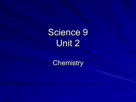 Science 9 Unit 2 Chemistry. Properties of Matter Matter is anything that has mass and occupies space. Matter can be identified by its physical properties.