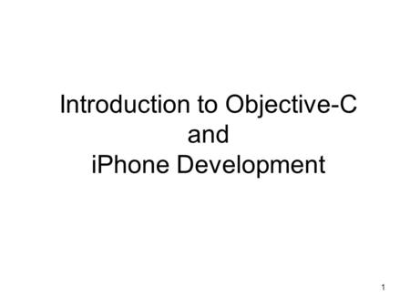 1 Introduction to Objective-C and iPhone Development.