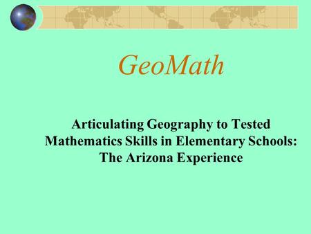 GeoMath Articulating Geography to Tested Mathematics Skills in Elementary Schools: The Arizona Experience.