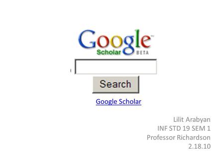 Google Scholar Lilit Arabyan INF STD 19 SEM 1 Professor Richardson 2.18.10.