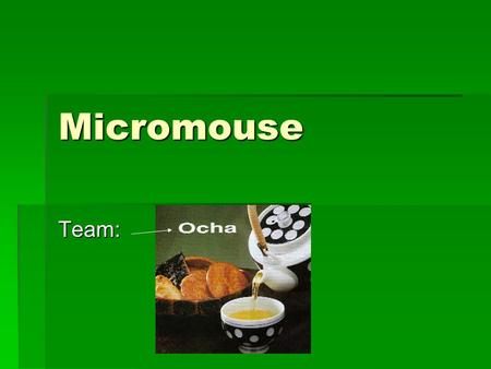 Micromouse Team:. Team Members Kanoa Jou Ryan Sato KiWoon Ahn Brett Ikei.