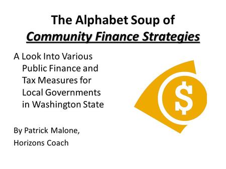 Community Finance Strategies The Alphabet Soup of Community Finance Strategies A Look Into Various Public Finance and Tax Measures for Local Governments.