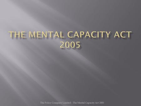 The Policy Company Limited - The Mental Capacity Act 2005.