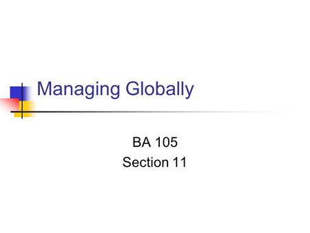 Managing Globally BA 105 Section 11. Cultural Value Dimensions: Power Distance Low power distance Inequality in society should be minimized. Superiors.