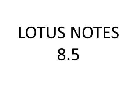 LOTUS NOTES 8.5. Ease of Filtering/Message Organization: Sort by Who.