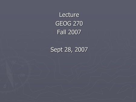 Lecture GEOG 270 Fall 2007 Sept 28, 2007. GEOG/SIS 335 Geographies of the Developing World What (the heck) is development?