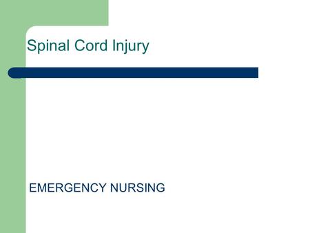 Spinal Cord Injury EMERGENCY NURSING. Objectives After this presentation we will able to: 1-Discuss the nursing assessment of patients with spinal cord.