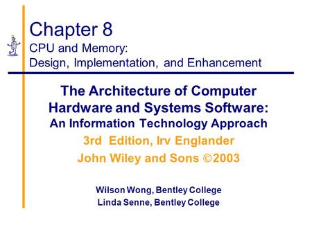 Chapter 8 CPU and Memory: Design, Implementation, and Enhancement The Architecture of Computer Hardware and Systems Software: An Information Technology.