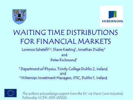 WAITING TIME DISTRIBUTIONS FOR FINANCIAL MARKETS Lorenzo Sabatelli 1,2, Shane Keating 1, Jonathan Dudley 1 and Peter Richmond 1 1 Department of Physics,