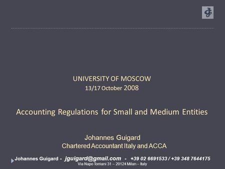 Johannes Guigard - - +39 02 6691533 / +39 348 7644175 Via Napo Torriani 31 – 20124 Milan – Italy UNIVERSITY OF MOSCOW 13/17 October.