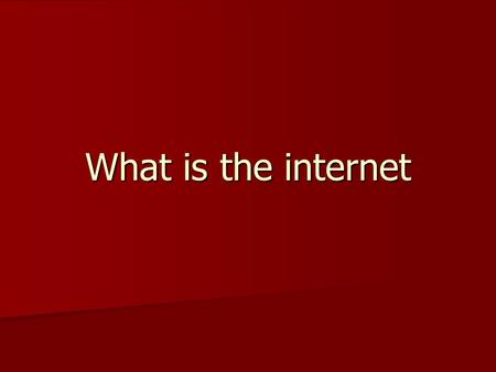 What is the internet. a network of networks based on the TCP/IP protocols, a network of networks based on the TCP/IP protocols, * a community of people.