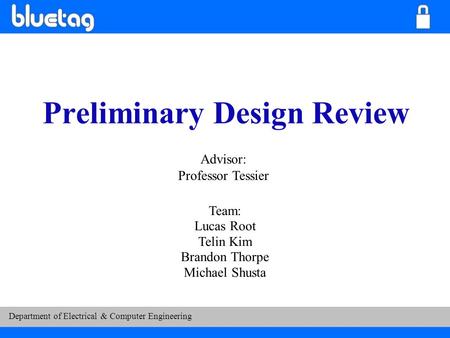 Department of Electrical & Computer Engineering Preliminary Design Review Team: Lucas Root Telin Kim Brandon Thorpe Michael Shusta Advisor: Professor Tessier.