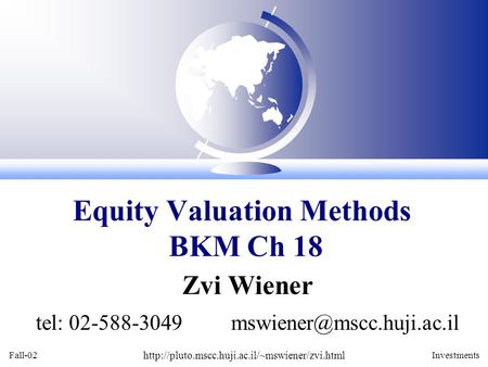 Fall-02  Investments Zvi Wiener tel: 02-588-3049 Equity Valuation Methods BKM Ch.